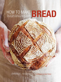 How to Make Bread (Step-by-step recipes for yeasted breads, sourdoughs, soda breads and pastries) by Emmanuel Hadjiandreou, 9781849751407