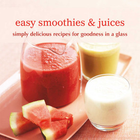 Easy Smoothies & Juices (Simply delicious recipes for goodness in a glass) by Ryland Peters & Small, 9781849751094