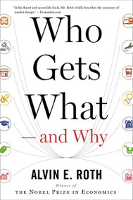 Who Gets What - And Why (The New Economics of Matchmaking and Market Design) by Alvin E. Roth, 9780544705289