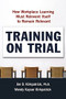 Training on Trial (How Workplace Learning Must Reinvent Itself to Remain Relevant) by Jim Kirkpatrick, Wendy Kayser Kirkpatrick, 9780814438145