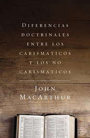 Diferencias doctrinales entre los carismáticos y los no carismáticos (Spanish Edition) by John F. MacArthur, 9780718082413