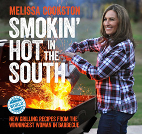Smokin' Hot in the South (New Grilling Recipes from the Winningest Woman in Barbecue) by Melissa Cookston, 9781449478094