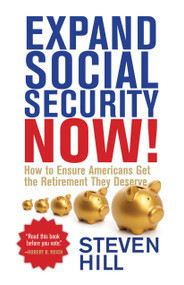 Expand Social Security Now! (How to Ensure Americans Get the Retirement They Deserve) by Steven Hill, 9780807028438