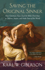 Saving the Original Sinner (How Christians Have Used the Bible's First Man to Oppress, Inspire, and Make Sense of the World) - 9780807080276 by Karl W. Giberson, 9780807080276