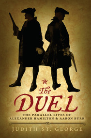 The Duel (The Parallel Lives of Alexander Hamilton and Aaron Burr) by Judith St. George, 9780425288214