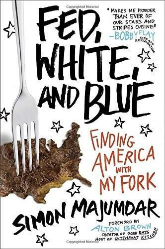 Fed, White, and Blue (Finding America with My Fork) by Simon Majumdar, 9781101982891