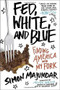 Fed, White, and Blue (Finding America with My Fork) by Simon Majumdar, 9781101982891