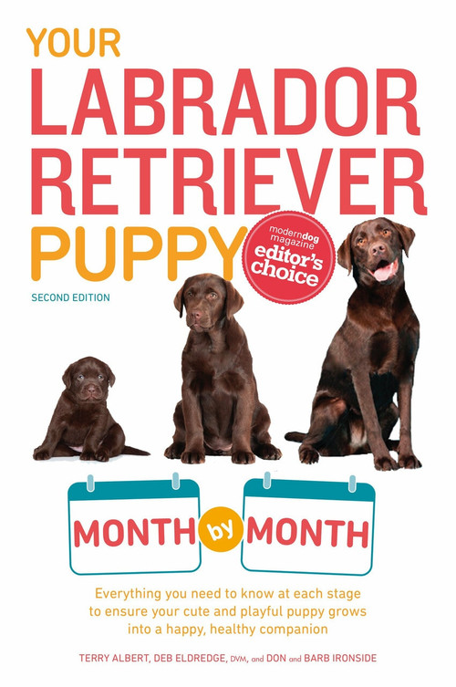 Your Labrador Retriever Puppy Month by Month, 2nd Edition (Everything You Need to Know at Each Stage of Development) by Terry Albert, Debra Eldredge DVM, 9781465451064