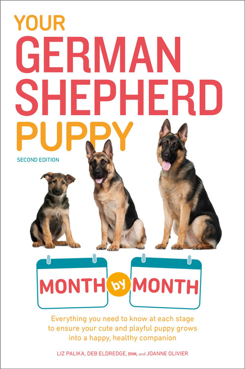 Your German Shepherd Puppy Month by Month, 2nd Edition (Everything You Need to Know at Each State to Ensure Your Cute and Playful Puppy) by Liz Palika, Terry Albert, Debra Eldredge DVM, Joanne Olivier, 9781465451095