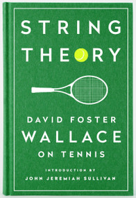 String Theory: David Foster Wallace on Tennis (A Library of America Special Publication) by David Foster Wallace, John Jeremiah Sullivan, 9781598534801