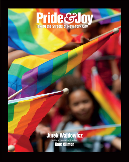Pride & Joy (Taking the Streets of New York City) by Jurek Wajdowicz, Kate Clinton, 9781620971857