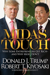 Midas Touch (Why Some Entrepreneurs Get Rich and Why Most Don't) by Robert T. Kiyosaki, Donald J. Trump, 9781612680965