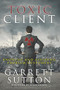 Toxic Client (Knowing and Avoiding Problem Customers) by Garrett Sutton, 9781944194031