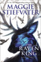 The Raven King (The Raven Cycle, Book 4) by Maggie Stiefvater, 9780545424981