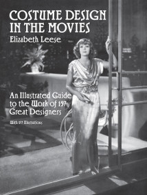Costume Design in the Movies (An Illustrated Guide to the Work of 157 Great Designers) by Elizabeth Leese, 9780486265483