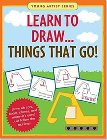 Learn To Draw… Things that Go! (Easy Step-by-Step Drawing Guide), 9781441316028