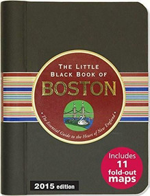The Little Black Book of Boston, 2015 Edition (The Essential Guide to America's Original City) (Miniature Edition) by Kerren Barbas Steckler, David Lindroth, Maria T. Olia, 9781441315908