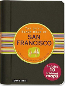 The Little Black Book of San Francisco, 2015 Edition (The Essential Guide to the Golden Gate City) (Miniature Edition) by Kerren Barbas Steckler, David Lindroth, Marlene Goldman, 9781441315892