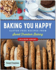 Baking You Happy (Gluten-Free Vegan Recipes from Sweet Freedom Bakery) by Lubert Allison, McGinn Rachel, 9781441315717