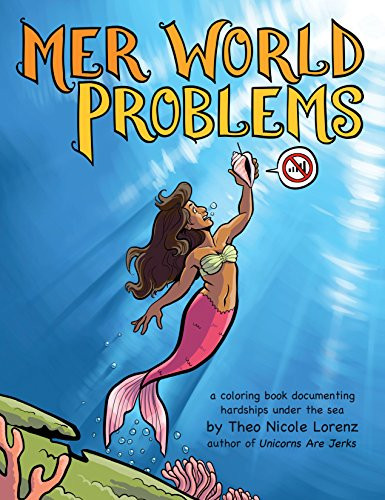 Mer World Problems (A Coloring Book Documenting Hardships Under the Sea) by Theo Lorenz, 9781492647225