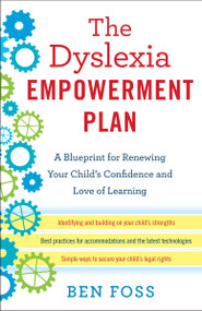 The Dyslexia Empowerment Plan (A Blueprint for Renewing Your Child's Confidence and Love of Learning) by Ben Foss, 9780345541253