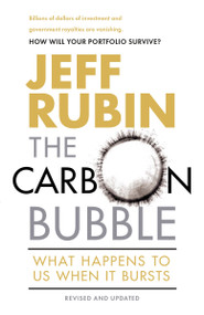 The Carbon Bubble (What Happens to Us When It Bursts) by Jeff Rubin, 9780345814708