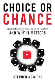 Choice or Chance (Understanding Your Locus of Control and Why It Matters) by Stephen Nowicki, 9781633880702