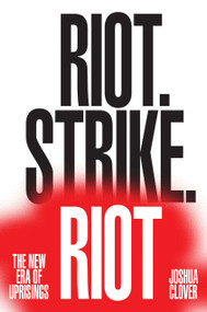 Riot. Strike. Riot (The New Era of Uprisings) by Joshua Clover, 9781784780593
