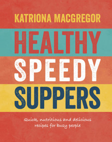 Healthy Speedy Suppers (Quick, Healthy and Delicious Recipes for Busy People) by Katriona MacGregor, 9781848992993
