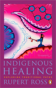 Indigenous Healing (Exploring Traditional Paths) by Rupert Ross, 9780143191100