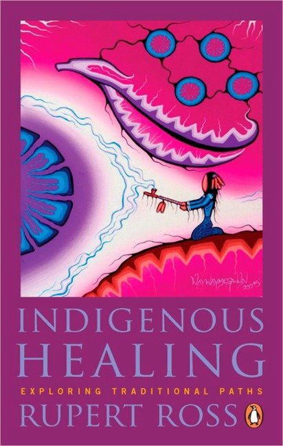 Indigenous Healing (Exploring Traditional Paths) by Rupert Ross, 9780143191100