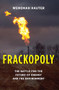 Frackopoly (The Battle for the Future of Energy and the Environment) by Wenonah Hauter, 9781620970072