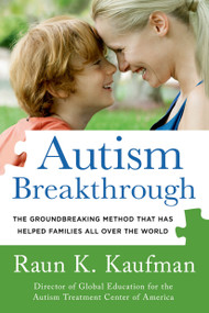Autism Breakthrough (The Groundbreaking Method That Has Helped Families All Over the World) by Raun K. Kaufman, 9781250063472