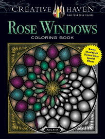 Creative Haven Rose Windows Coloring Book (Create Illuminated Stained Glass Special Effects) by Joel S. Avren, 9780486806426