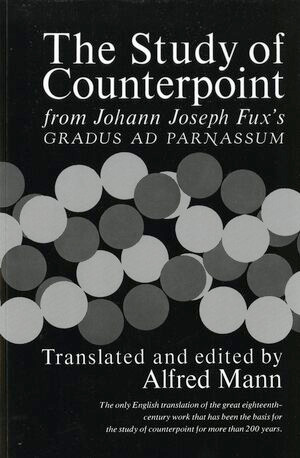 The Study of Counterpoint (From Johann Joseph Fux's Gradus ad Parnassum) by Johann Joseph Fux, Alfred Mann, Alfred Mann, 9780393002775