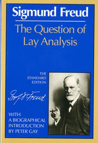 The Question of Lay Analysis by Sigmund Freud, James Strachey, Peter Gay, 9780393005035