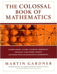 The Colossal Book of Mathematics (Classic Puzzles, Paradoxes, and Problems) by Martin Gardner, 9780393020236