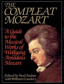 The Compleat Mozart (A Guide to the Musical Works of Wolfgang Amadeus Mozart) by William Cowdery, Neal Zaslaw, 9780393028867