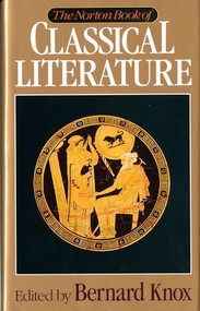 The Norton Book of Classical Literature by Bernard M. W. Knox, 9780393034264
