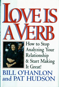 Love is a Verb (How to Stop Analyzing Your Relationship and Start Making it Great!) by Patricia Hudson O'Hanlon, Bill O'Hanlon, 9780393037340