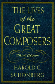 The Lives of the Great Composers by Harold C. Schonberg, 9780393038576