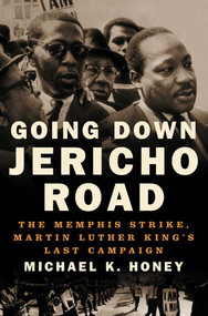 Going Down Jericho Road (The Memphis Strike, Martin Luther King's Last Campaign) by Michael K. Honey, 9780393043396