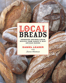 Local Breads (Sourdough and Whole-Grain Recipes from Europe's Best Artisan Bakers) by Daniel Leader, Lauren Chattman, 9780393050554