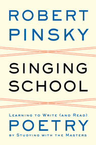 Singing School (Learning to Write (and Read) Poetry by Studying with the Masters) by Robert Pinsky, 9780393050684