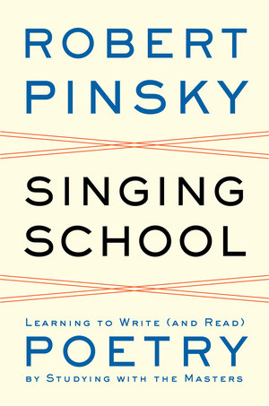 Singing School (Learning to Write (and Read) Poetry by Studying with the Masters) by Robert Pinsky, 9780393050684