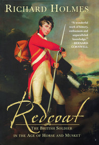 Redcoat (The British Soldier in the Age of Horse and Musket) by Richard Holmes, 9780393052114