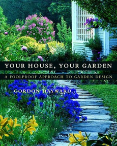 Your House, Your Garden (A Foolproof Approach to Garden Design) by Gordon Hayward, Janet Fredericks, Richard Felber, 9780393057706