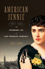 American Jennie (The Remarkable Life of Lady Randolph Churchill) by Anne Sebba, 9780393057720