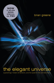 The Elegant Universe (Superstrings, Hidden Dimensions, and the Quest for the Ultimate Theory) by Brian Greene, 9780393058581