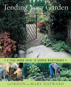 Tending Your Garden (A Year-Round Guide to Garden Maintenance) by Gordon Hayward, Mary Hayward, Richard W. Brown, 9780393059045